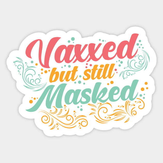 Pro Vaccination Vaccinated - Vaxxed But Masked Sticker by SiGo